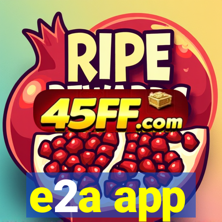e2a app
